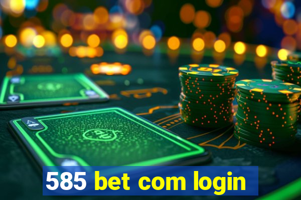 585 bet com login